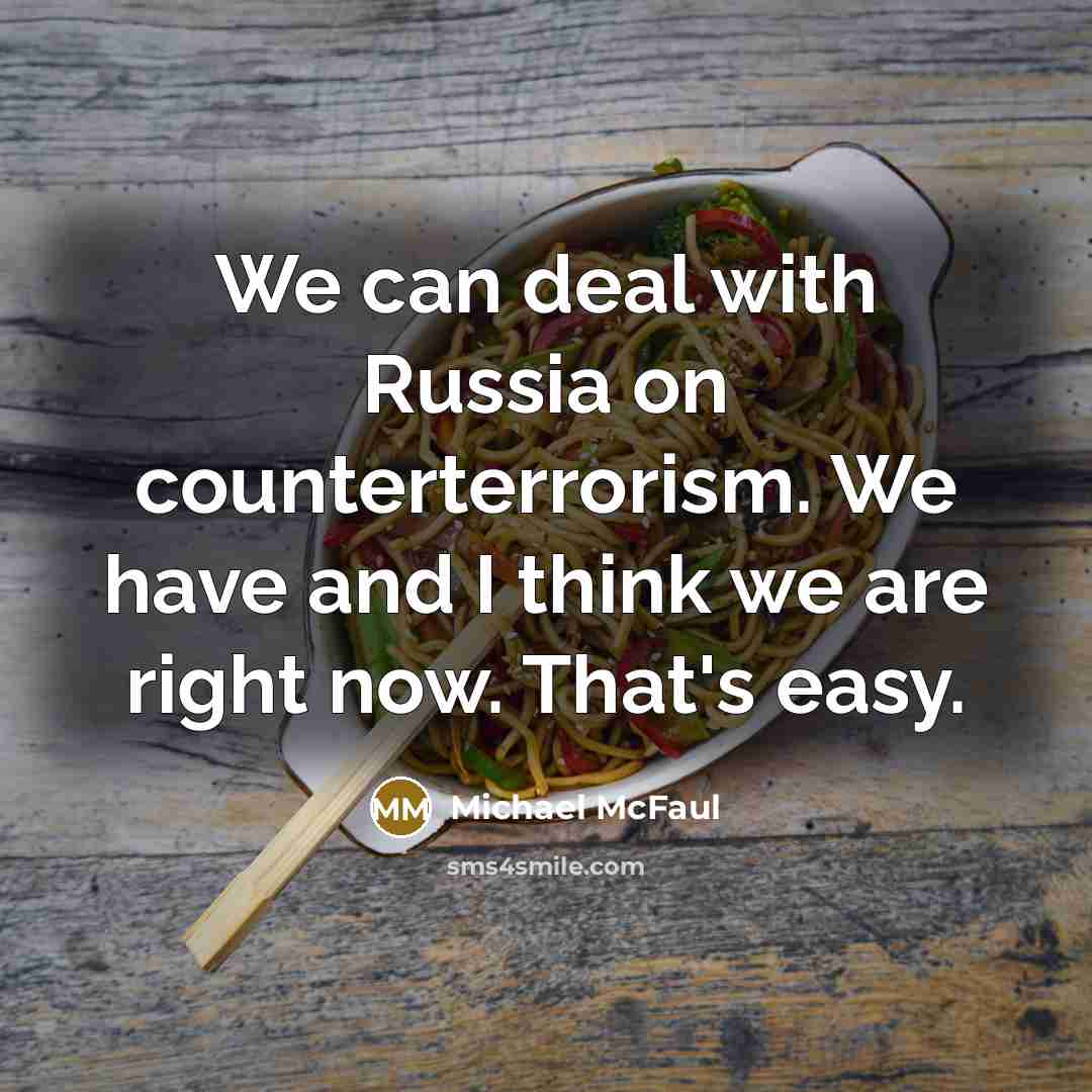 “We can deal with Russia on counterterrorism. We have and…” quote by Michael McFaul
