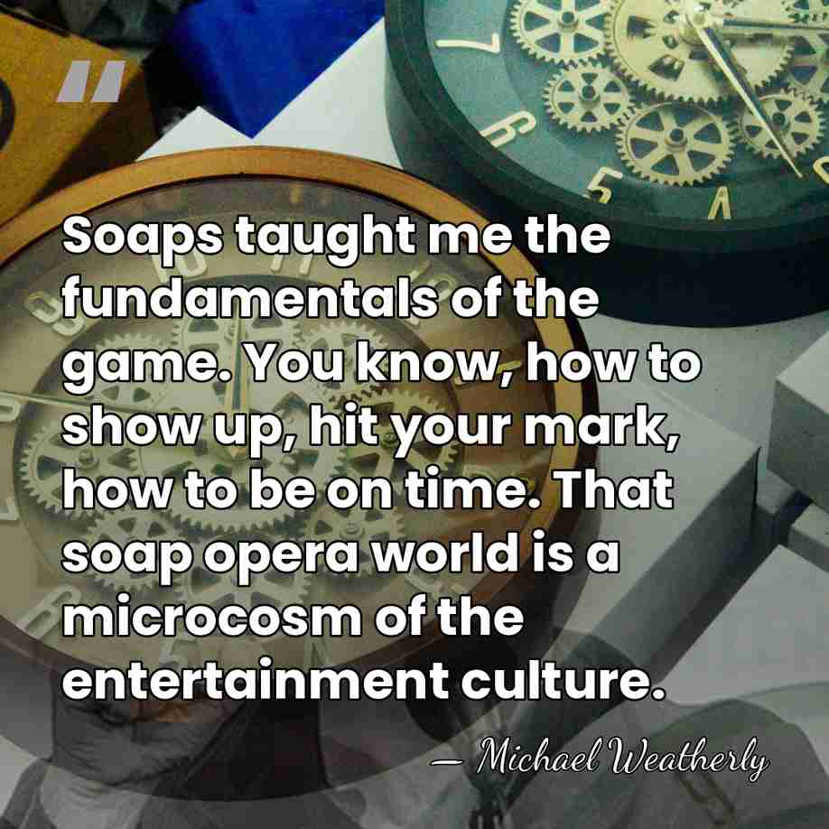 Soaps taught me the fundamentals of the game. You know, how to&hellip; - Michael Weatherly