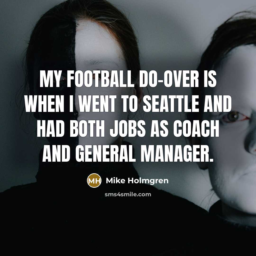 “My football do-over is when I went to Seattle and…” quote by Mike Holmgren