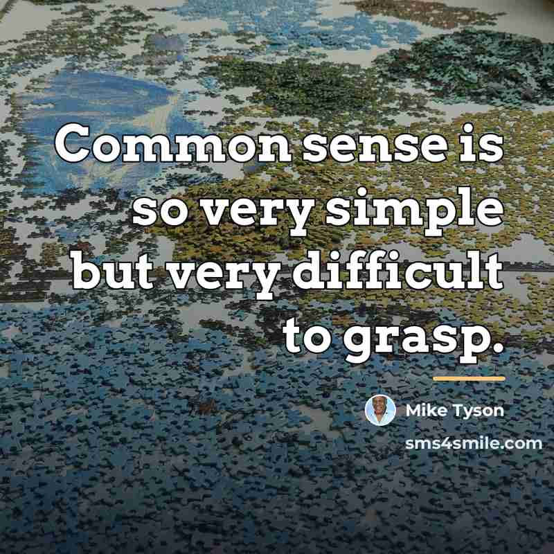 “Common sense is so very simple but very difficult to…” quote by Mike Tyson