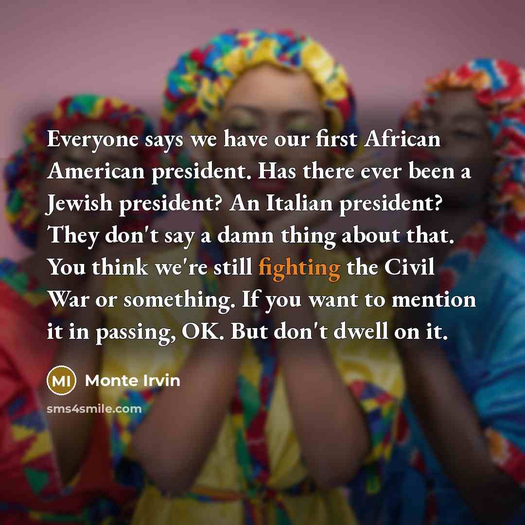 “Everyone says we have our first African American president. Has…” quote by Monte Irvin