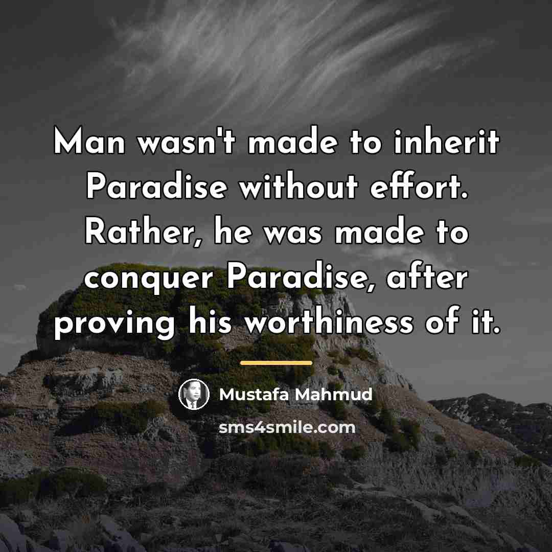 “Man wasn't made to inherit Paradise without effort. Rather, he…” quote by Anonymous
