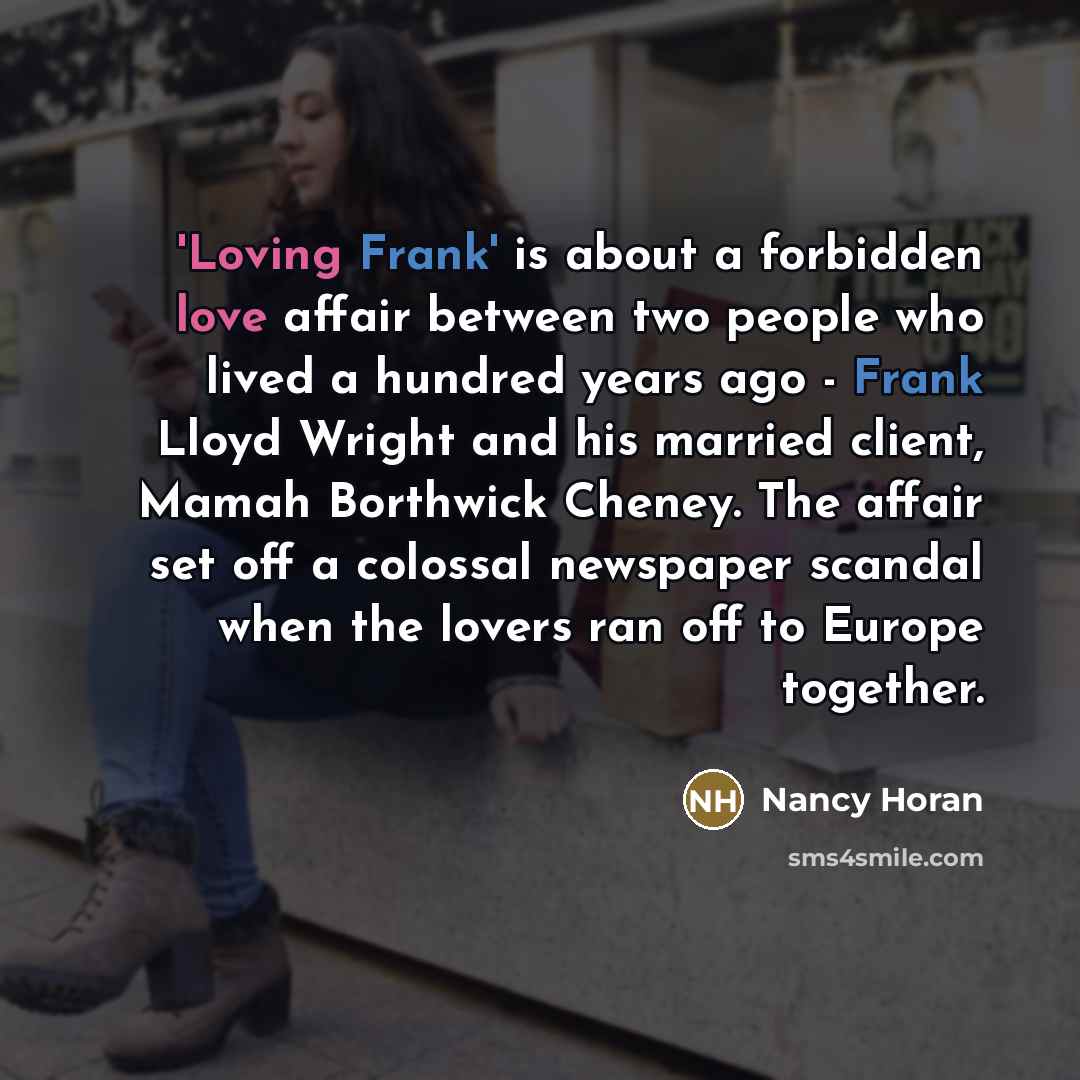“'Loving Frank' is about a forbidden love affair between two…” quote by Nancy Horan