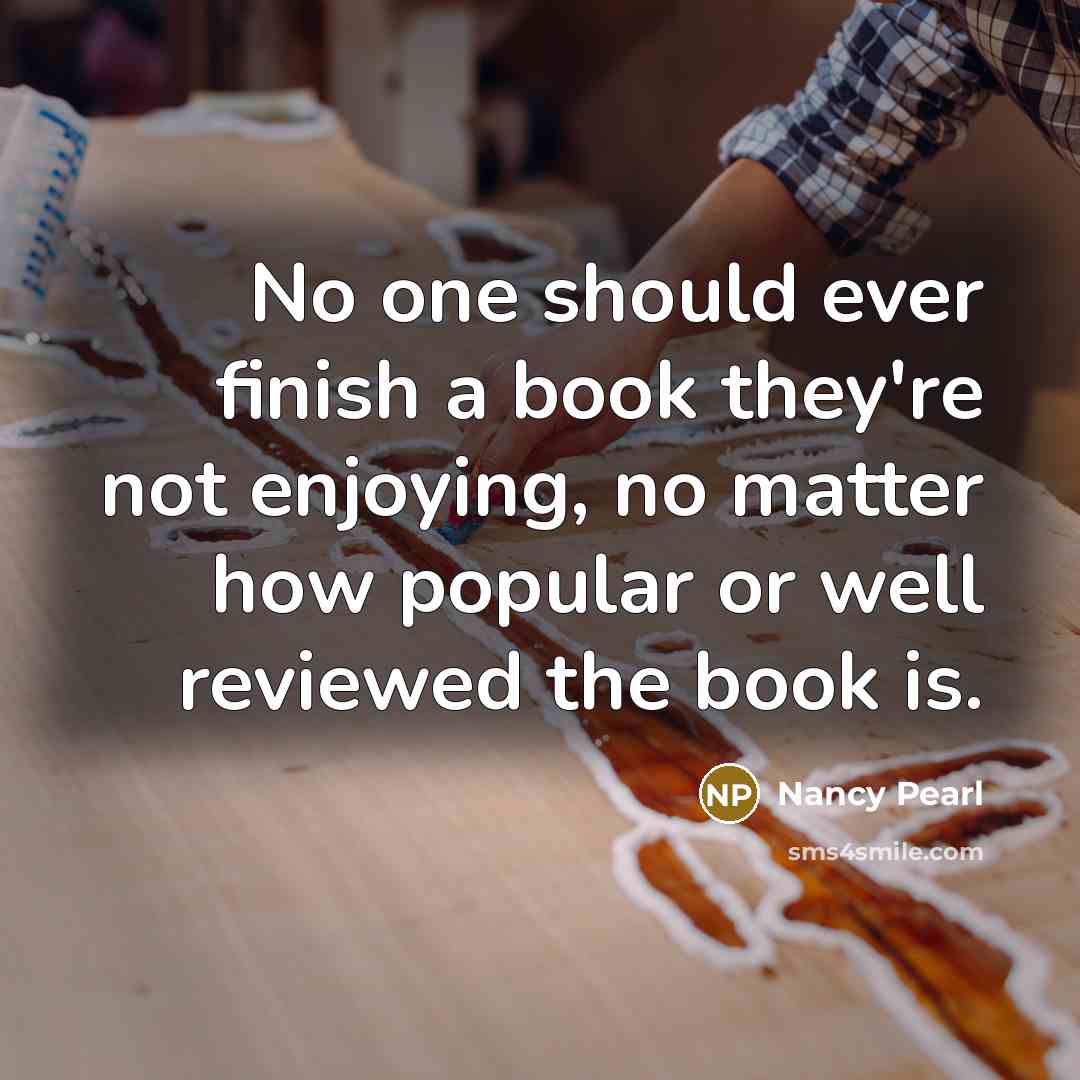 “No one should ever finish a book they're not enjoying,…” quote by Nancy Pearl