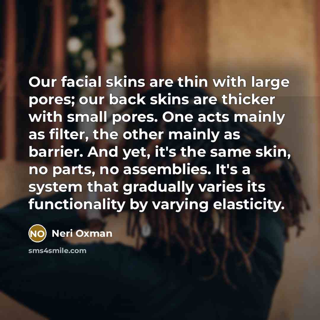 “Our facial skins are thin with large pores; our back…” quote by Neri Oxman