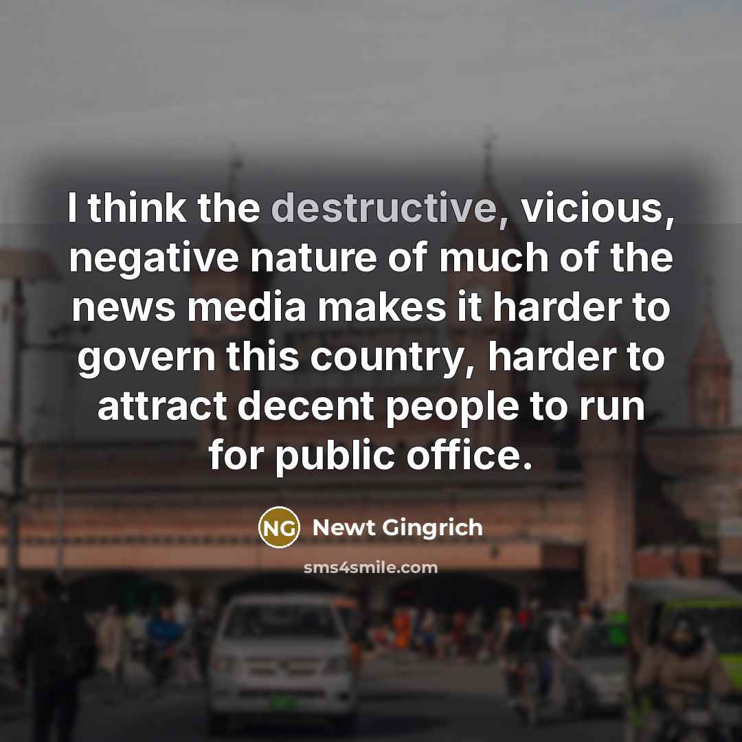 “I think the destructive, vicious, negative nature of much of…” quote by Newt Gingrich