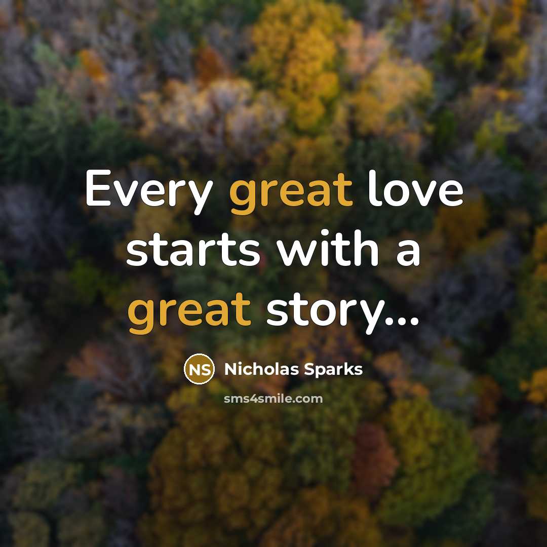 “Every great love starts with a great story...…” quote by Nicholas Sparks