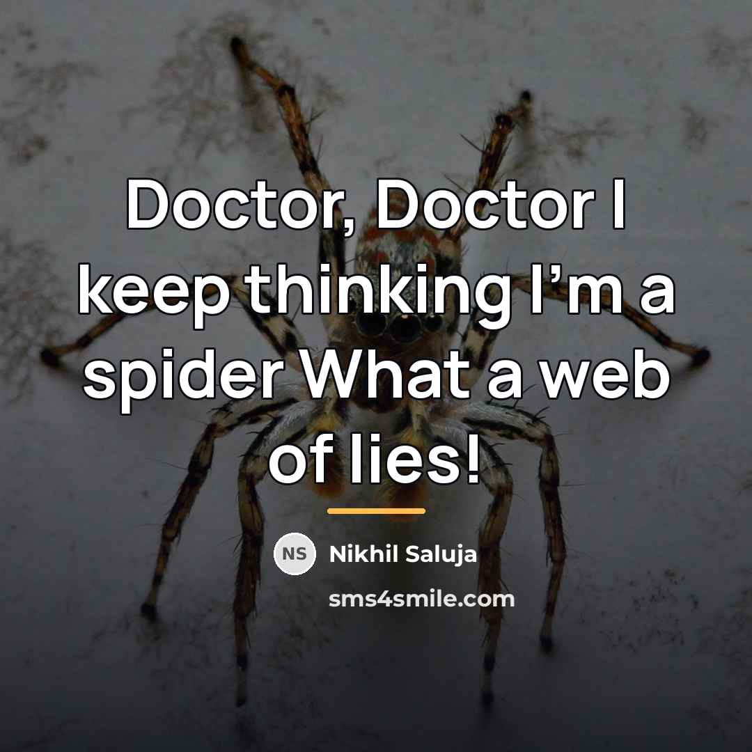 “Doctor, Doctor I keep thinking I'm a spider What a…” quote by Nikhil Saluja