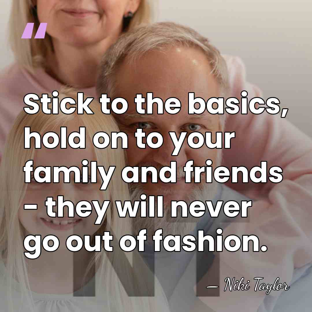 Stick to the basics, hold on to your family and friends -&hellip; - Niki Taylor