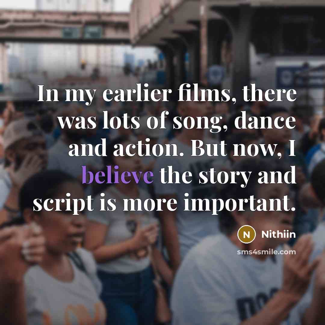 “In my earlier films, there was lots of song, dance…” quote by Nithiin