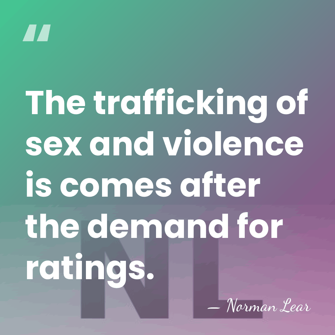 The trafficking of sex and violence is comes after the demand for&hellip; - Norman Lear