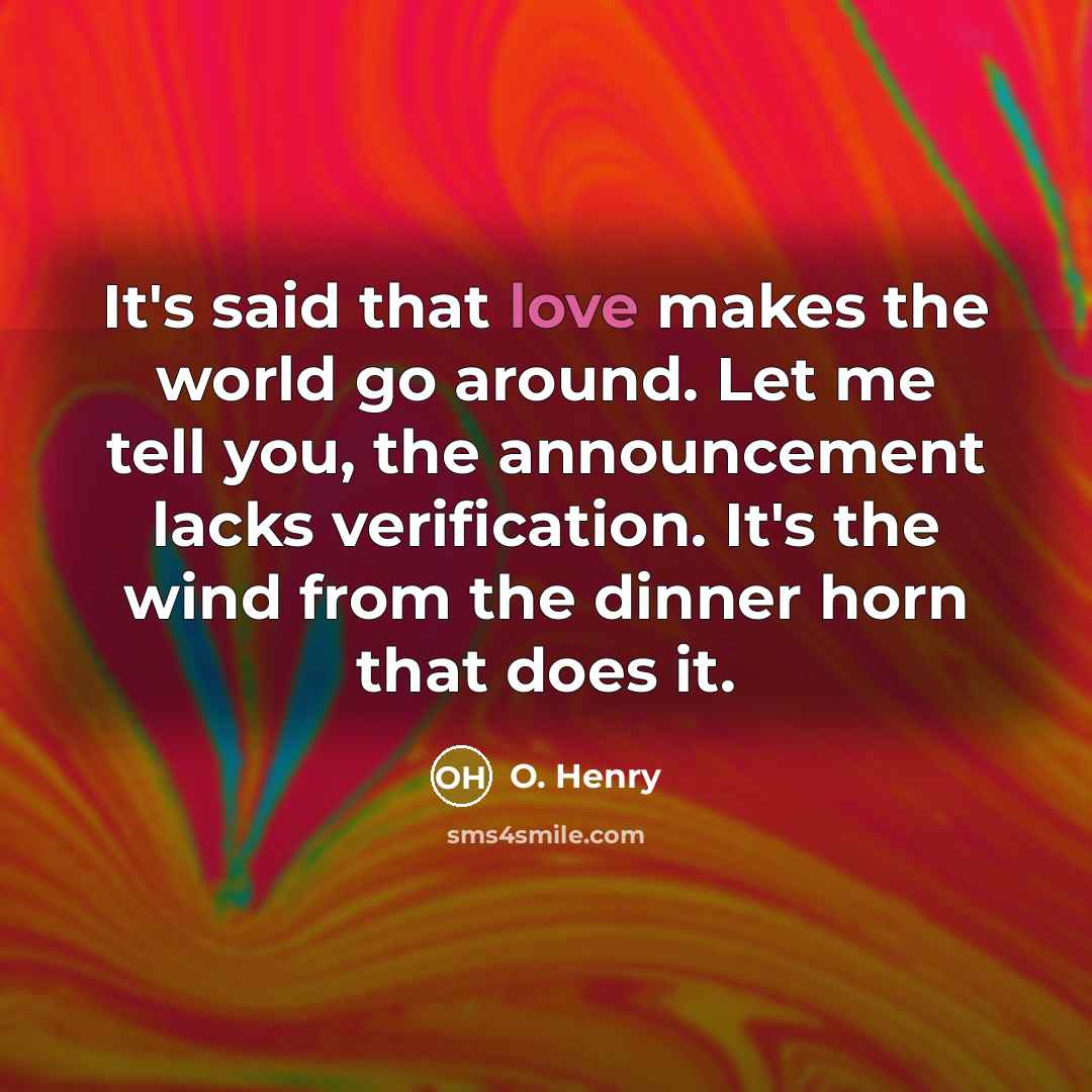 “It's said that love makes the world go around. Let…” quote by O. Henry
