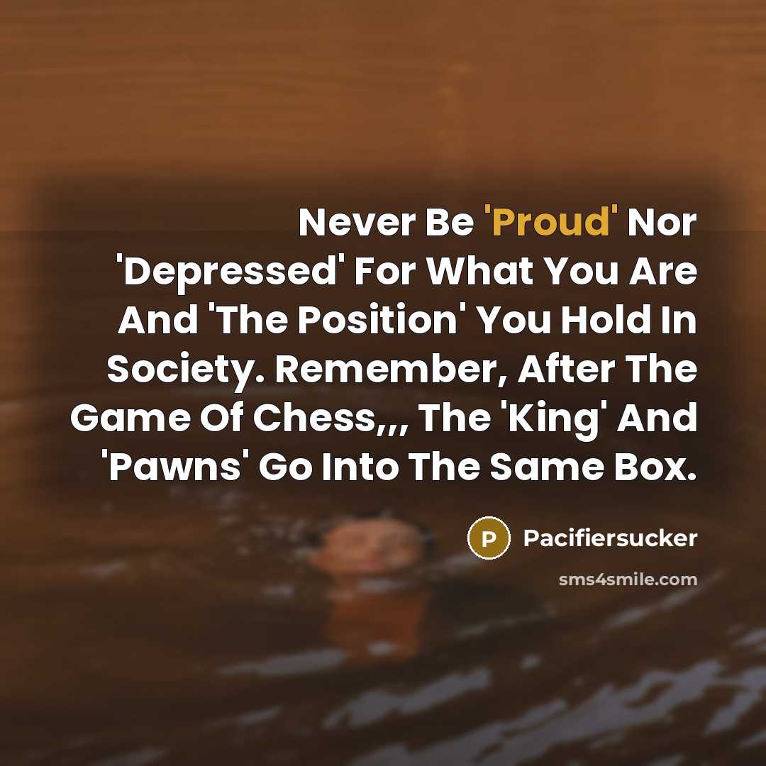 “Never Be 'Proud' Nor 'Depressed' For What You Are And…” quote by Pacifiersucker
