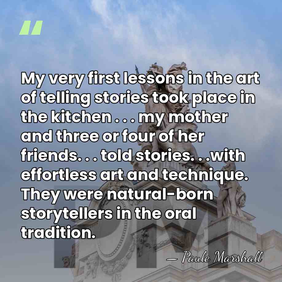 My very first lessons in the art of telling stories took place&hellip; - Paule Marshall