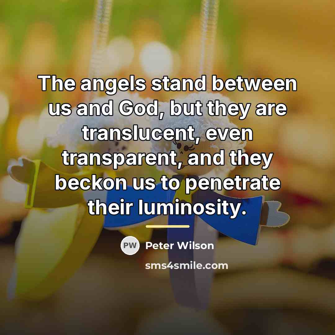 “The angels stand between us and God, but they are…” quote by Peter Wilson