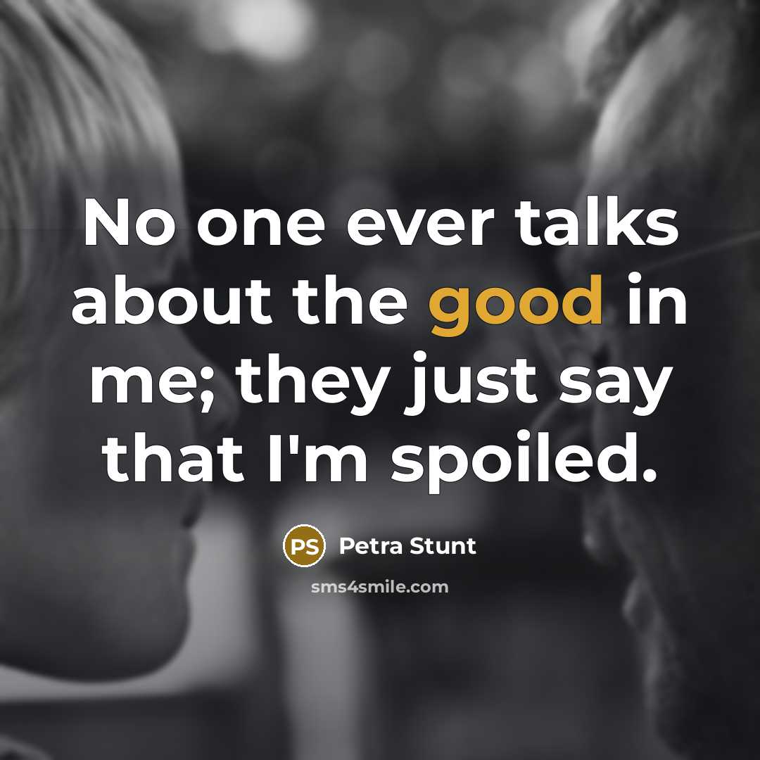 “No one ever talks about the good in me; they…” quote by Petra Stunt