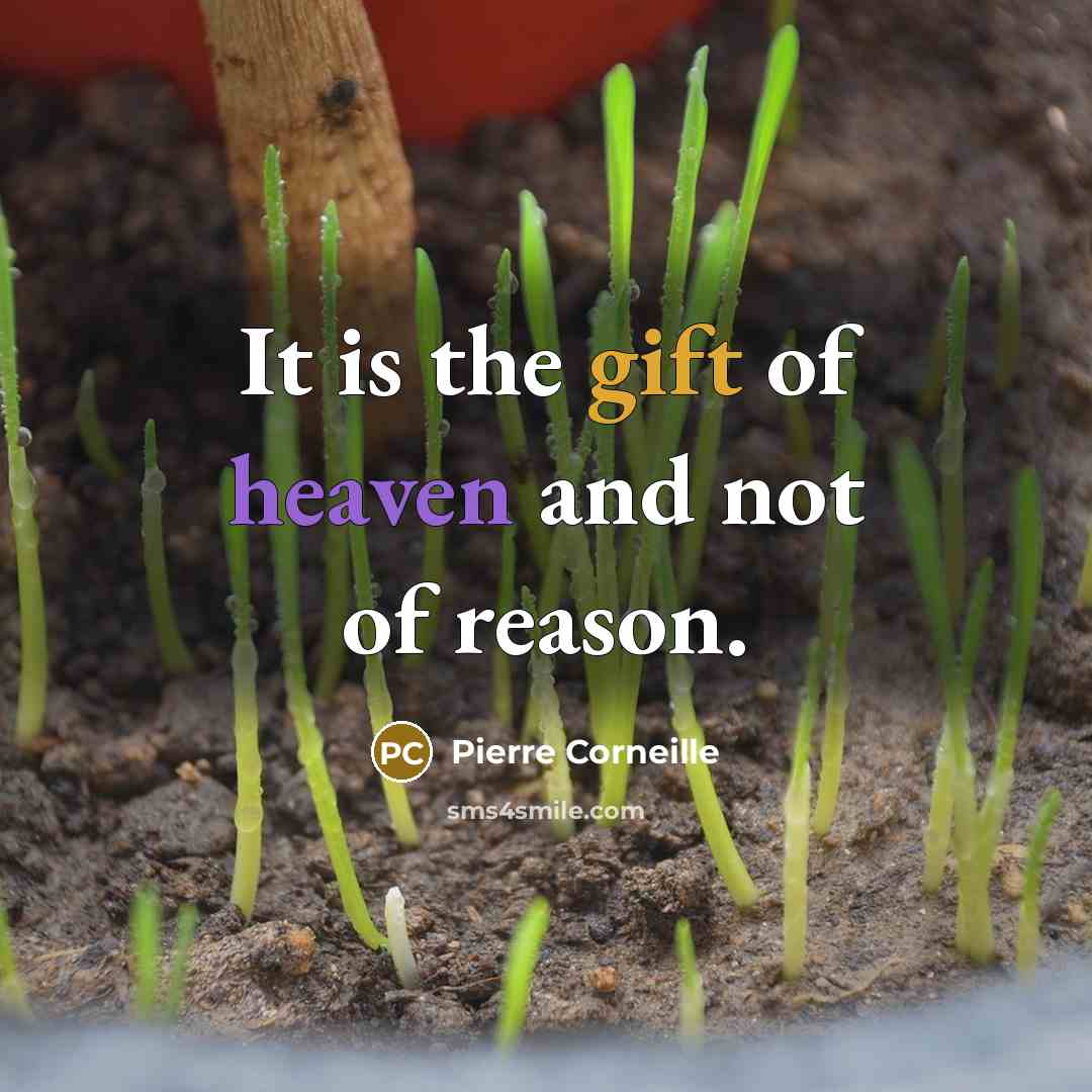“It is the gift of heaven and not of reason.…” quote by Pierre Corneille