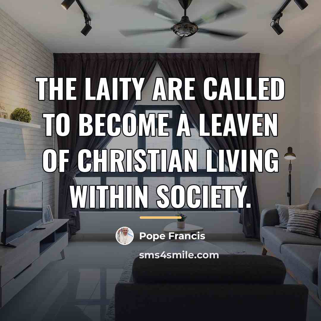 “The laity are called to become a leaven of Christian…” quote by Pope Francis