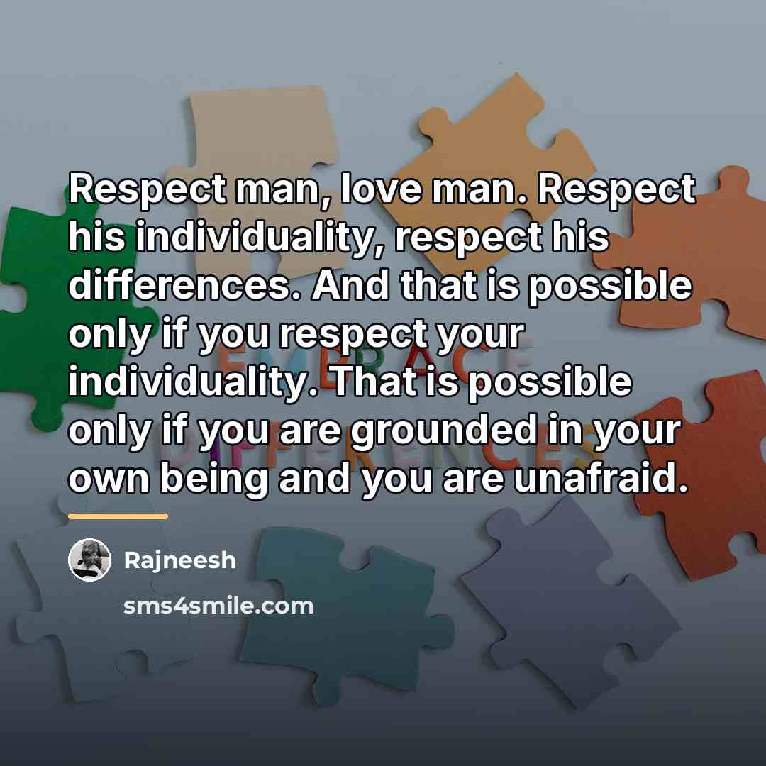 “Respect man, love man. Respect his individuality, respect his differences.…” quote by Rajneesh