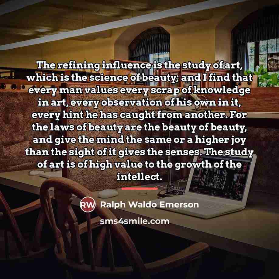 “The refining influence is the study of art, which is…” quote by Ralph Waldo Emerson