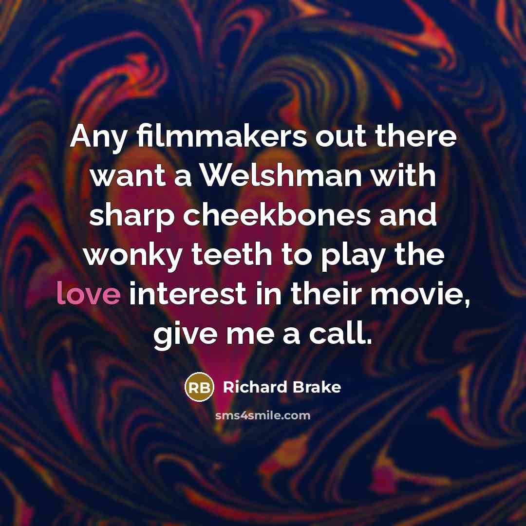 “Any filmmakers out there want a Welshman with sharp cheekbones…” quote by Richard Brake