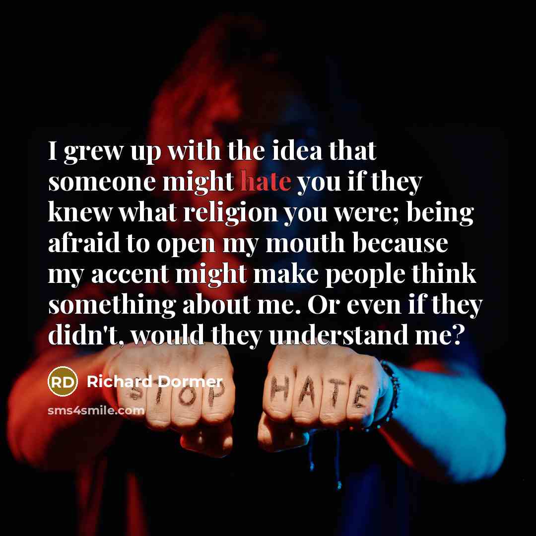 “I grew up with the idea that someone might hate…” quote by Richard Dormer