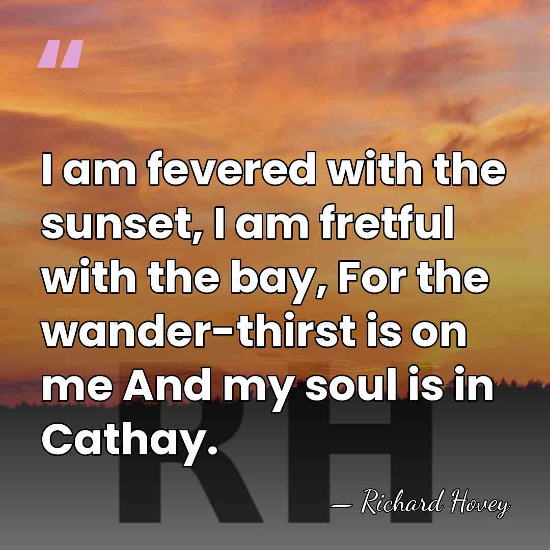I am fevered with the sunset, I am fretful with the bay,&hellip; - Richard Hovey