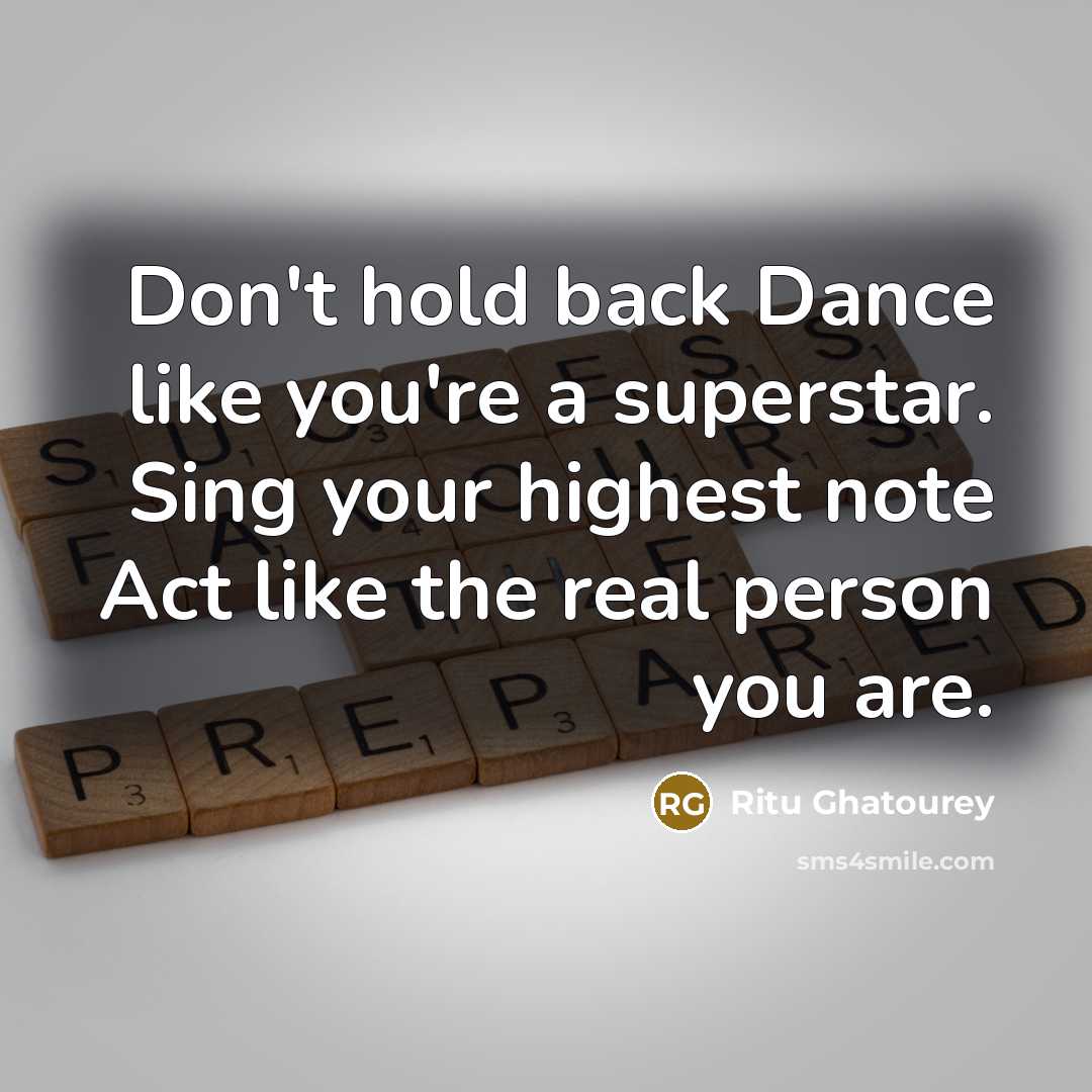 “Don't hold back Dance like you're a superstar. Sing your…” quote by Ritu Ghatourey