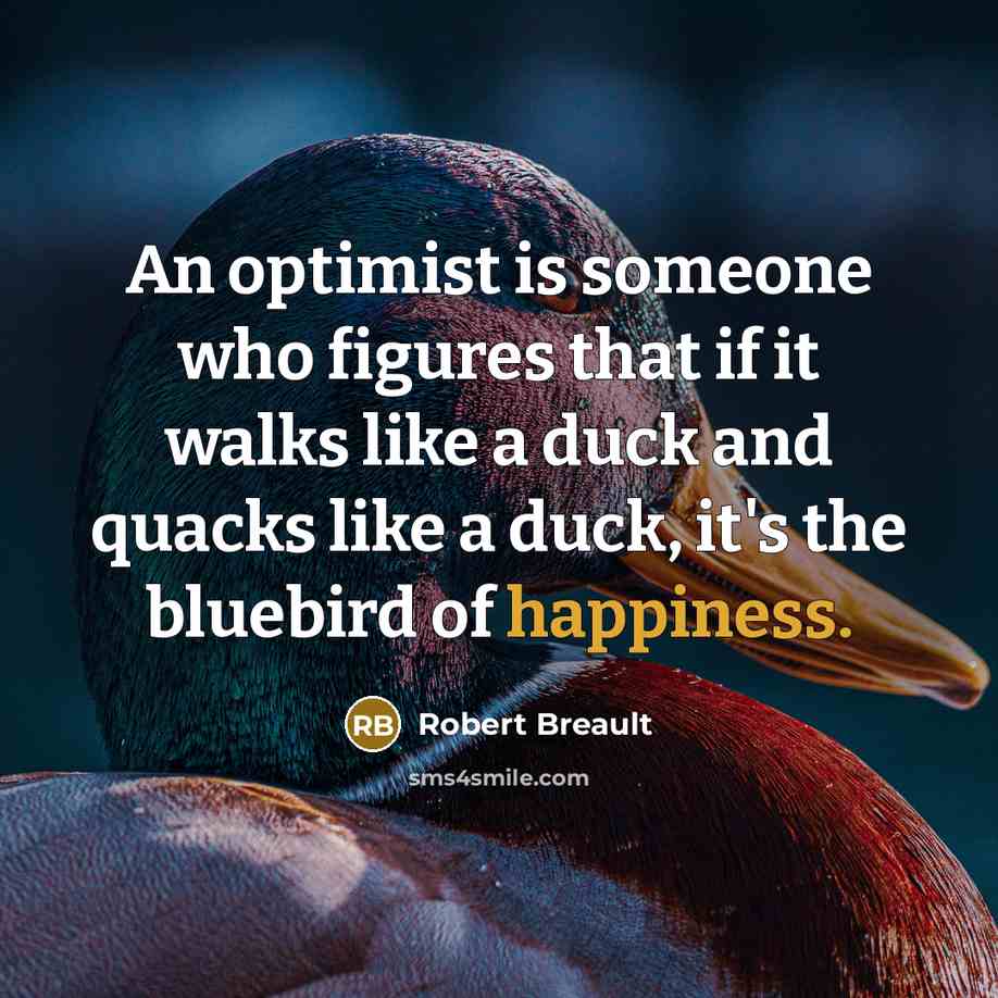 “An optimist is someone who figures that if it walks…” quote by Robert Breault