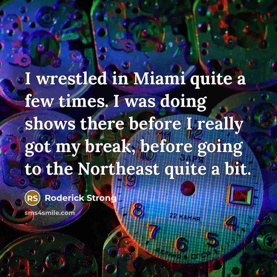 “I wrestled in Miami quite a few times. I was…” quote by Roderick Strong
