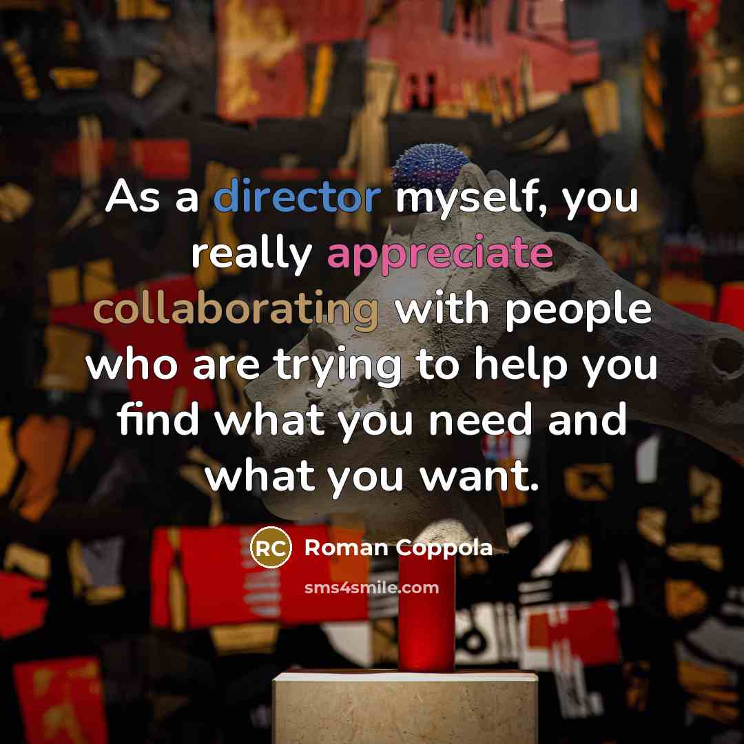 “As a director myself, you really appreciate collaborating with people…” quote by Roman Coppola