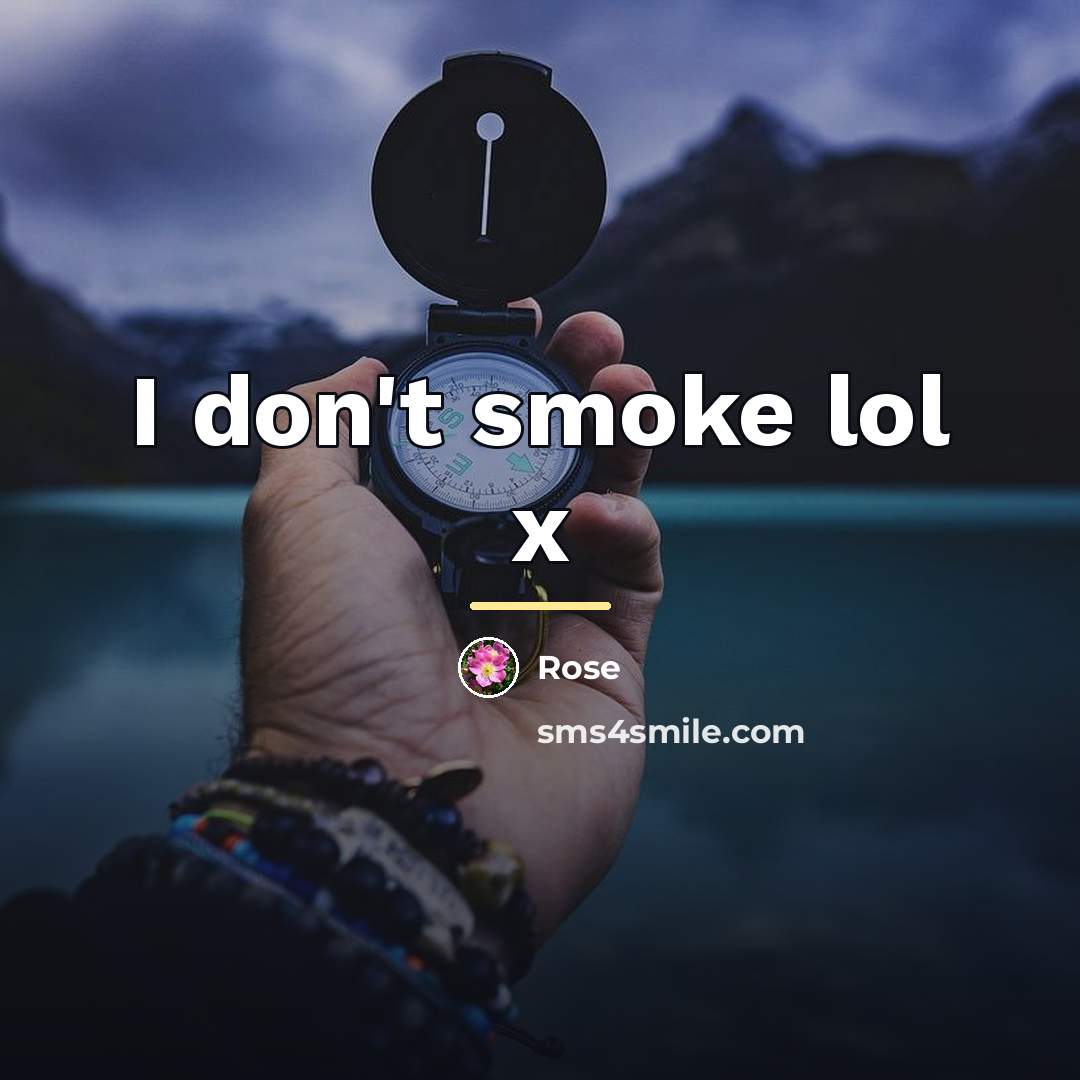 “I don't smoke lol x…” quote by Rose