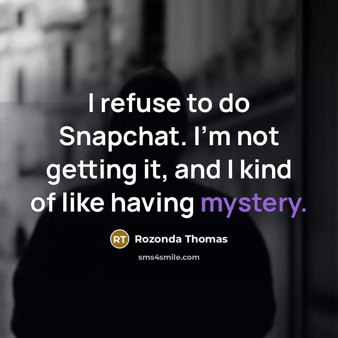 “I refuse to do Snapchat. I'm not getting it, and…” quote by Rozonda Thomas