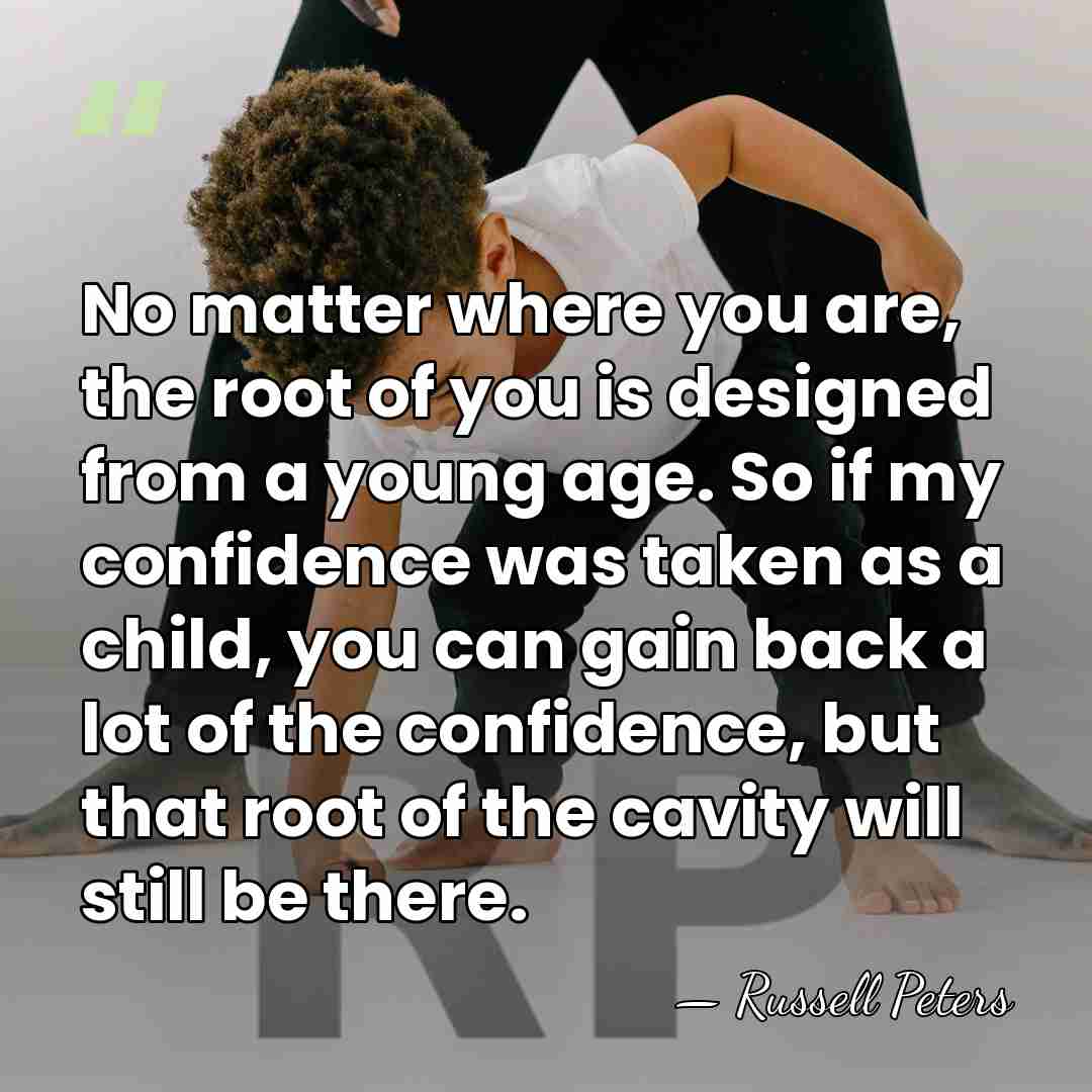 No matter where you are, the root of you is designed from&hellip; - Russell Peters