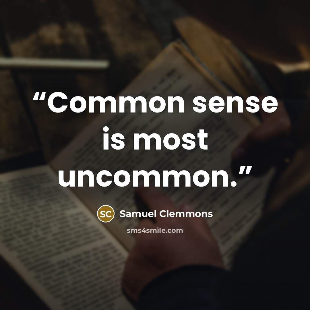 “Common sense is most uncommon.” quote by Samuel Clemmons