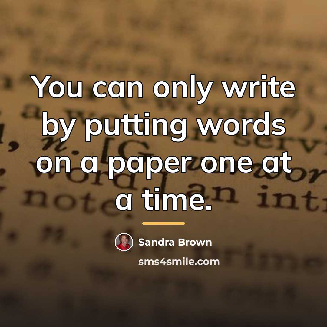 “You can only write by putting words on a paper…” quote by Sandra Brown