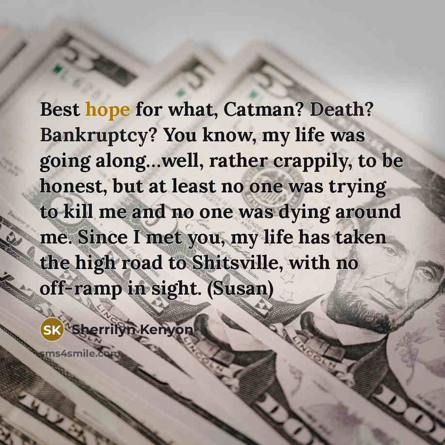 “Best hope for what, Catman? Death? Bankruptcy? You know, my…” quote by Sherrilyn Kenyon