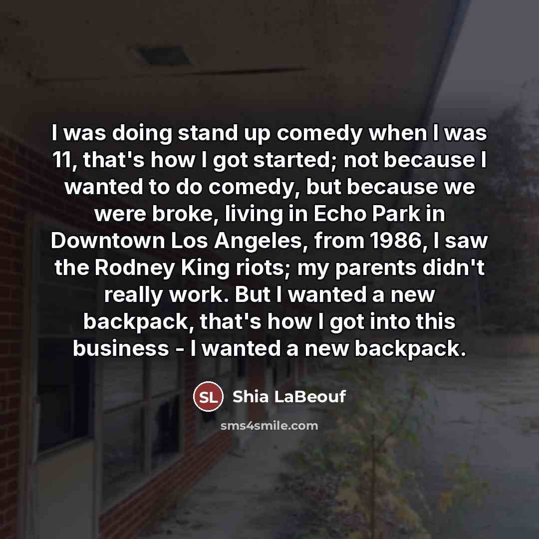 “I was doing stand up comedy when I was 11,…” quote by Shia LaBeouf