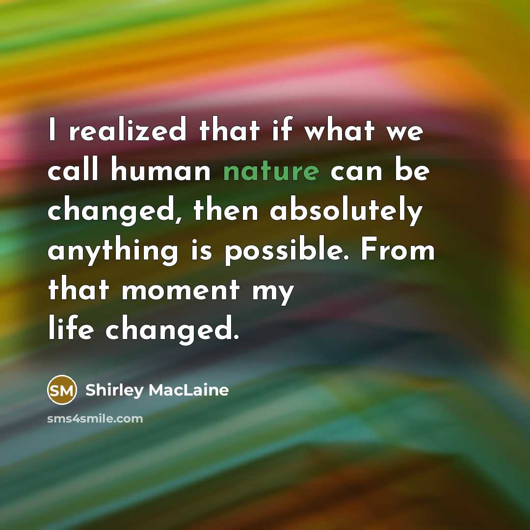 “I realized that if what we call human nature can…” quote by Shirley MacLaine