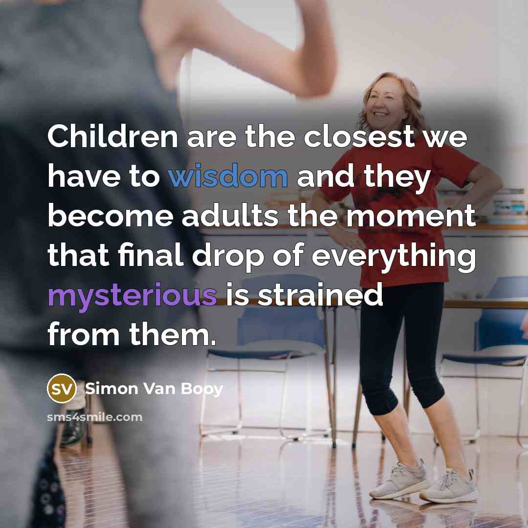 “Children are the closest we have to wisdom and they…” quote by Simon Van Booy