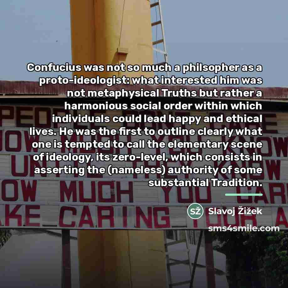 “Confucius was not so much a philsopher as a proto-ideologist:…” quote by Slavoj Žižek