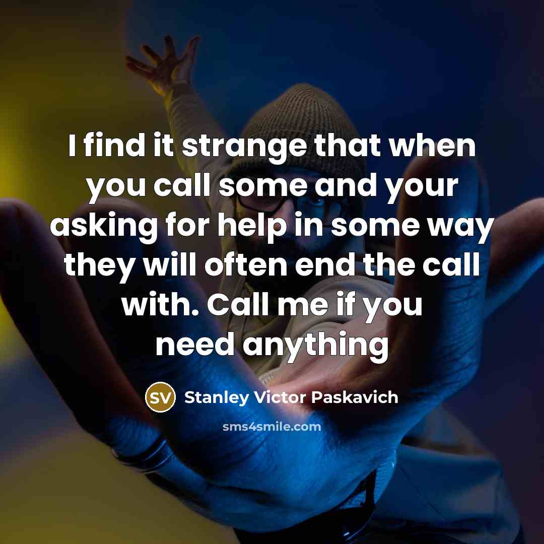 “I find it strange that when you call some and…” quote by Stanley Victor Paskavich
