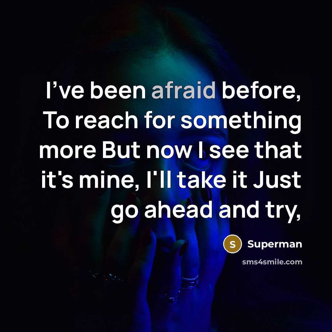 “I've been afraid before, To reach for something more But…” quote by Superman