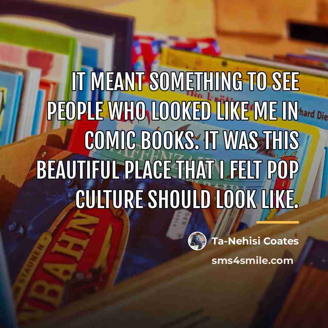 “It meant something to see people who looked like me…” quote by Ta-Nehisi Coates