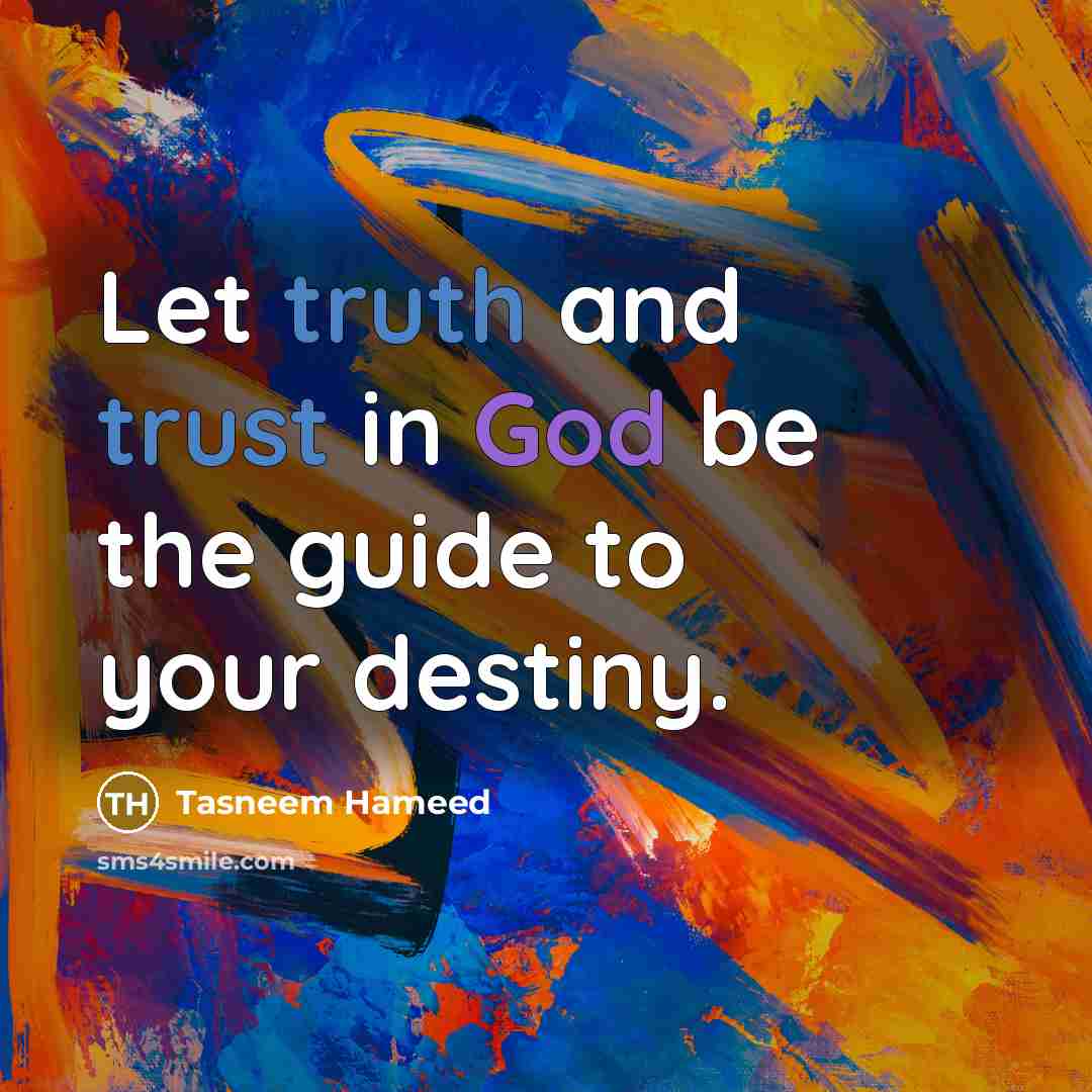 “Let truth and trust in God be the guide to…” quote by Tasneem Hameed