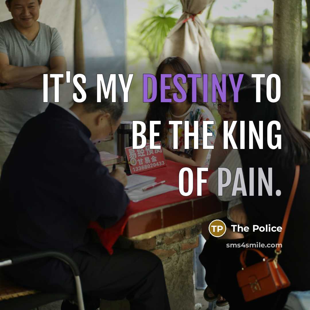 “It's my destiny to be the king of pain.…” quote by The Police