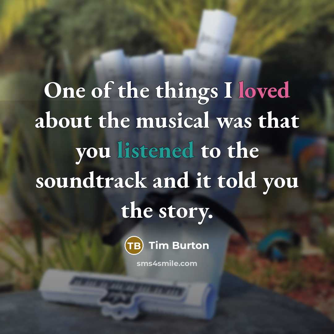 “One of the things I loved about the musical was…” quote by Tim Burton