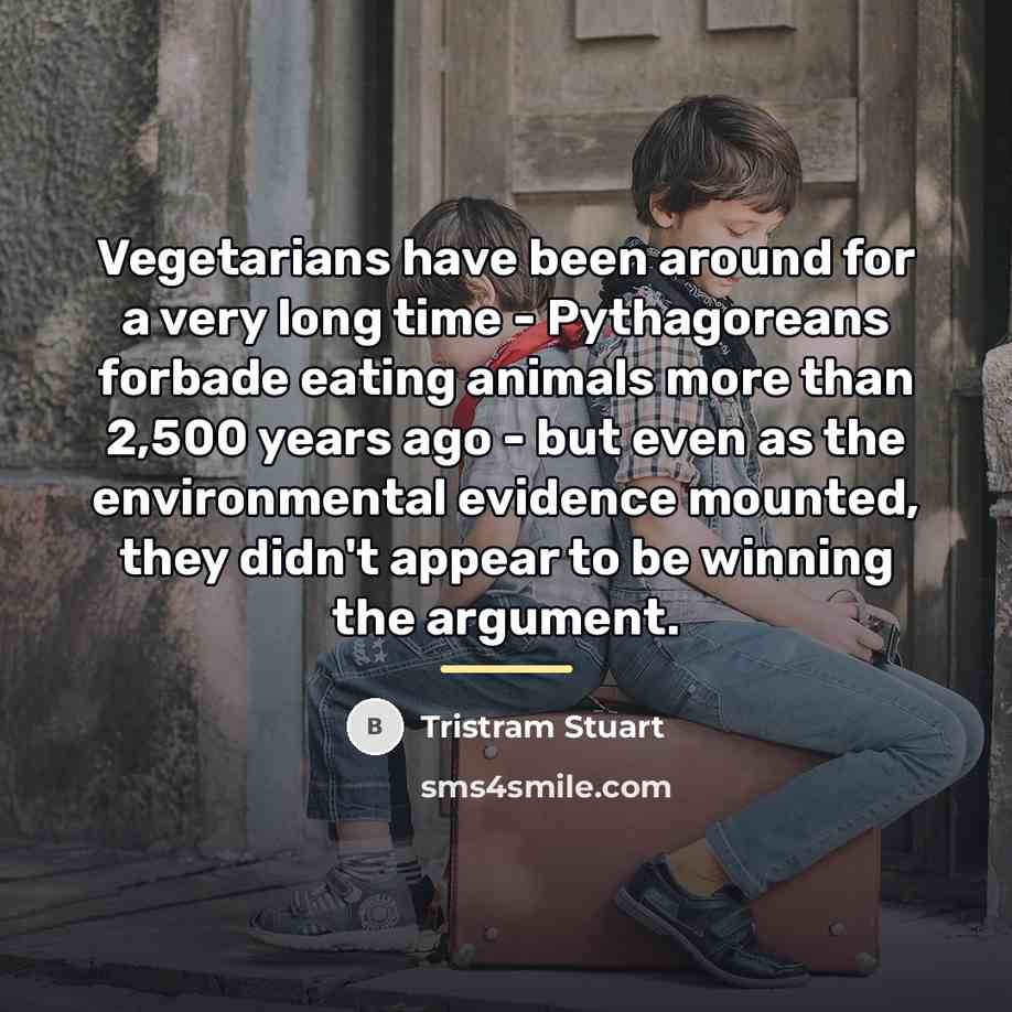 “Vegetarians have been around for a very long time -…” quote by Tristram Stuart