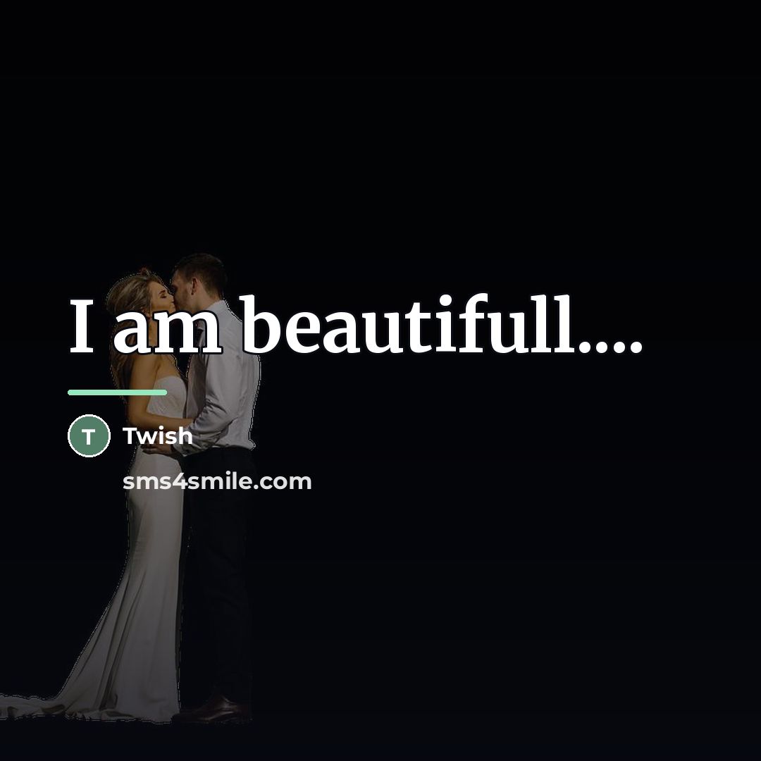 “I am beautifull....…” quote by Twish