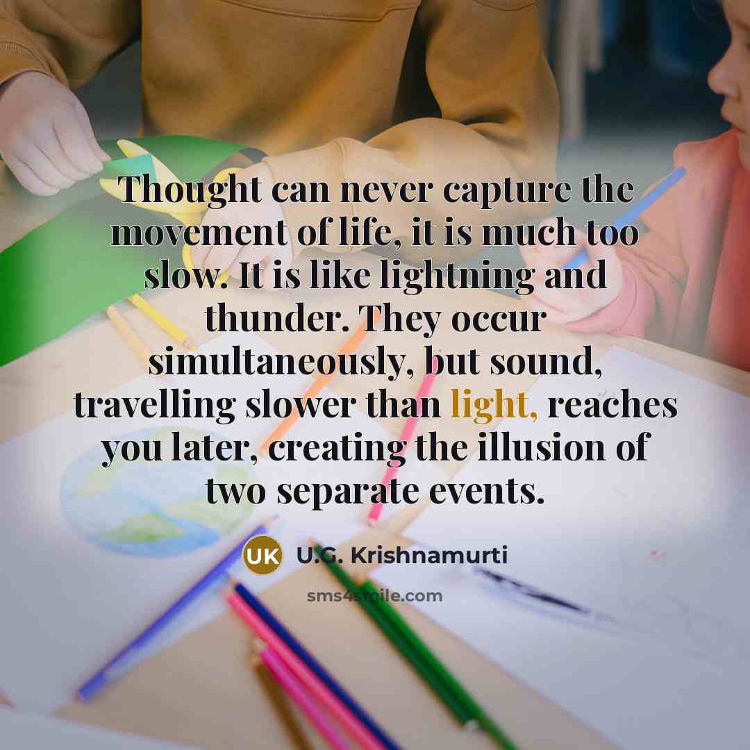 “Thought can never capture the movement of life, it is…” quote by U.G. Krishnamurti